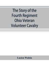 Produktbild: The story of the Fourth Regiment Ohio Veteran Volunteer Cavalry