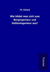 Produktbild: Wie bildet man sich zum Bergingenieur und H&uuml;tteningenieur aus?