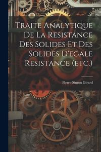 Produktbild: Traite Analytique De La Resistance Des Solides Et Des Solides D'egale Resistance (etc.)