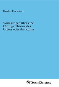 Produktbild: Vorlesungen &uuml;ber eine k&uuml;nftige Theorie des Opfers oder des Kultus