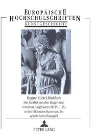 Produktbild: Die Parabel von den klugen und t&ouml;richten Jungfrauen (Mt. 25, 1-13) in der bildenden Kunst und im geistlichen Schauspiel