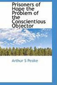 Produktbild: Prisoners of Hope the Problem of the Conscientious Objector