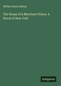 Produktbild: The House of a Merchant Prince. A Novel of New York