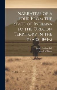 Produktbild: Narrative of a Tour From the State of Indiana to the Oregon Territory in the Years 1841-2