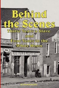 Produktbild: Behind the Scenes - Thirty Years a Slave, and Four Years in the White