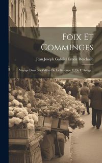 Produktbild: Foix Et Comminges: Voyage Dans Les Vall&eacute;es De La Garonne Et De L' Ari&egrave;ge...
