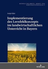 Produktbild: Implementierung des Lernfeldkonzeptes im landwirtschaftlichen Unterricht in Bayern