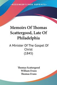 Produktbild: Scattergood, T: Memoirs Of Thomas Scattergood, Late Of Phila