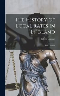 Produktbild: The History of Local Rates in England; Five Lectures