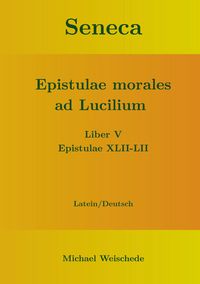Produktbild: Seneca - Epistulae morales ad Lucilium - Liber V Epistulae XLII-LII