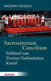 Produktbild: Sacrosanctum Concilium - der Schl&uuml;ssel zum Zweiten Vatikanischen Konzil