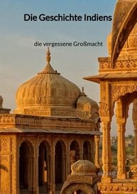 Produktbild: Die Geschichte Indiens - die vergessene Gro&szlig;macht