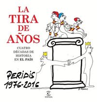 Produktbild: La tira de a&ntilde;os, Peridis 1976-2016 : cuatro d&eacute;cadas de historia en El Pa&iacute;s