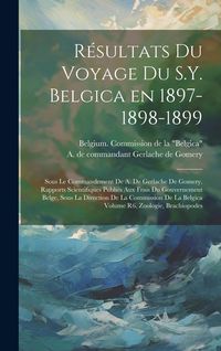 Produktbild: R&eacute;sultats du voyage du S.Y. Belgica en 1897-1898-1899: Sous le commandement de A. de Gerlache de Gomery. Rapports scientifiques publi&eacute;s aux frais du g