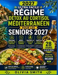 Produktbild: R&Eacute;GIME D&Eacute;TOX AU CORTISOL M&Eacute;DITERRAN&Eacute;EN ULTRA FACILE POUR LES SENIORS 2027
