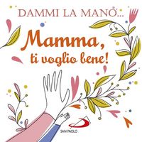 Produktbild: Dammi la mano... Mamma, ti voglio bene!
