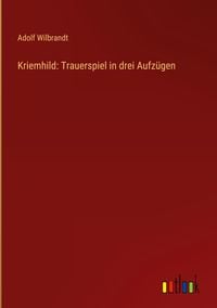 Produktbild: Kriemhild: Trauerspiel in drei Aufzügen