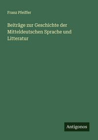 Produktbild: Beitr&auml;ge zur Geschichte der Mitteldeutschen Sprache und Litteratur