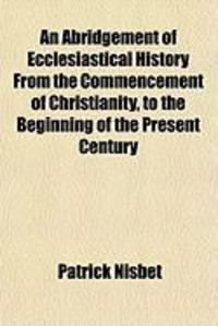 Produktbild: An Abridgement of Ecclesiastical History from the Commencement of Christianity, to the Beginning of the Present Century