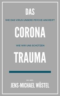 Das Corona-Trauma von Jens-Michael Wüstel