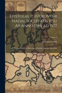 Produktbild: Epistolae P. Hieronymi Nadal Societatis Jesu ab anno 1546 ad 1577; nunc primum editae et illustratae a patribus ejusdem Societatis; Volume 2
