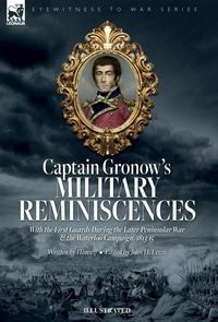 Produktbild: Captain Gronow's Military Reminiscences With the First Guards During the Later Peninsular War and the Waterloo Campaign, 1813-15