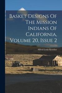 Produktbild: Basket Designs Of The Mission Indians Of California, Volume 20, Issue 2