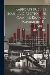 Produktbild: Rapports publi&eacute;s sous la direction de Camille Krantz. Imprimerie et librairie. Cartographie