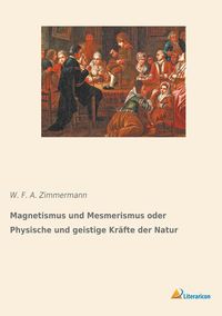 Produktbild: Magnetismus und Mesmerismus oder Physische und geistige Kr&auml;fte der Natur