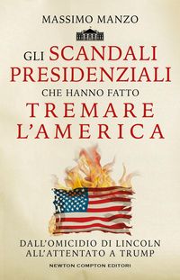 Produktbild: Gli scandali presidenziali che hanno fatto tremare l'America. Dall'omicidio di Lincoln all'attentato a Trump