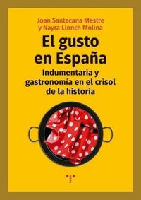 Produktbild: El gusto en Espa&ntilde;a : indumentaria y gastronom&iacute;a en el crisol de la historia