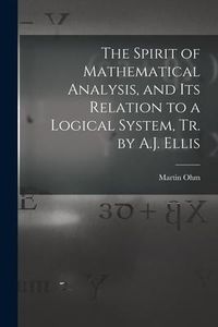 Produktbild: The Spirit of Mathematical Analysis, and Its Relation to a Logical System, Tr. by A.J. Ellis