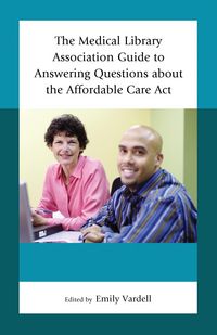 Produktbild: The Medical Library Association Guide to Answering Questions about the Affordable Care Act