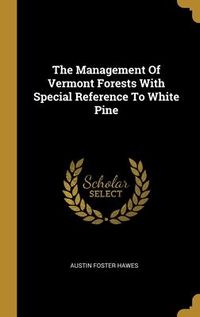 Produktbild: The Management Of Vermont Forests With Special Reference To White Pine