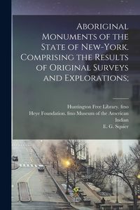 Produktbild: Aboriginal Monuments of the State of New-York. Comprising the Results of Original Surveys and Explorations;