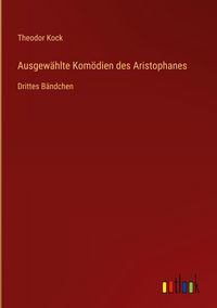 Produktbild: Ausgew&auml;hlte Kom&ouml;dien des Aristophanes