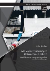 Produktbild: Mit Zielvereinbarungen Unternehmen f&uuml;hren: M&ouml;glichkeiten zur praktischen Anwendung von Zielvereinbarungen