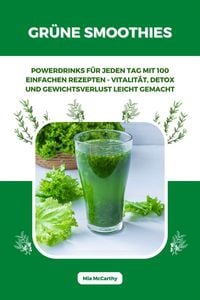 Produktbild: Gr&uuml;ne Smoothies: Powerdrinks f&uuml;r jeden Tag mit 100 einfachen Rezepten - Vitalit&auml;t, Detox und Gewichtsverlust leicht gemacht