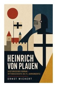 Produktbild: Heinrich von Plauen (Historischer Roman - Rittergeschichte des 15. Jahrhunderts)
