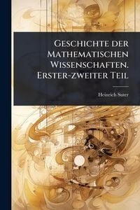 Produktbild: Geschichte der Mathematischen Wissenschaften. Erster-zweiter Teil