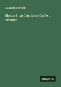 Produktbild: Mission From Cape Coast Castle to Ashantee