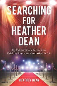 Produktbild: Searching for Heather Dean: My Extraordinary Career as a Celebrity Interviewer and Why I Left It