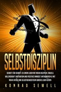 Produktbild: SELBSTDISZIPLIN: Schritt f&uuml;r Schritt zu einem Leben mit mehr Disziplin, Fokus & Willenskraft! Motivation und positives Mindset antrainieren & mit mehr Erfolg und Selbstbewusstsein durchs Leben gehen