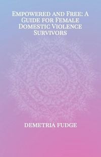 Produktbild: Empowered And Free: A Guide For Female Domestic Violence Survivors