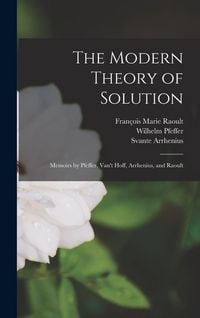 Produktbild: The Modern Theory of Solution: Memoirs by Pfeffer, Van't Hoff, Arrhenius, and Raoult