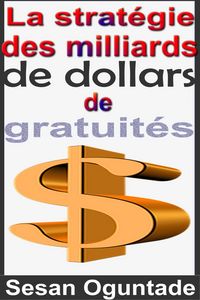 Produktbild: La strat&eacute;gie des milliards de dollars de gratuit&eacute;s