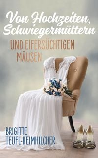 Bild vom Artikel Von Hochzeiten, Schwiegermüttern und eifersüchtigen Mäusen vom Autor Brigitte Teufl-Heimhilcher