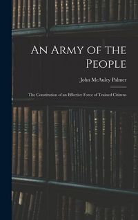 Produktbild: An Army of the People: The Constitution of an Effective Force of Trained Citizens