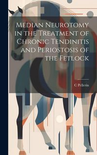 Produktbild: Median Neurotomy in the Treatment of Chronic Tendinitis and Periostosis of the Fetlock