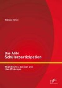Produktbild: Das Alibi Sch&uuml;lerpartizipation: M&ouml;glichkeiten, Grenzen und (Aus-)Wirkungen